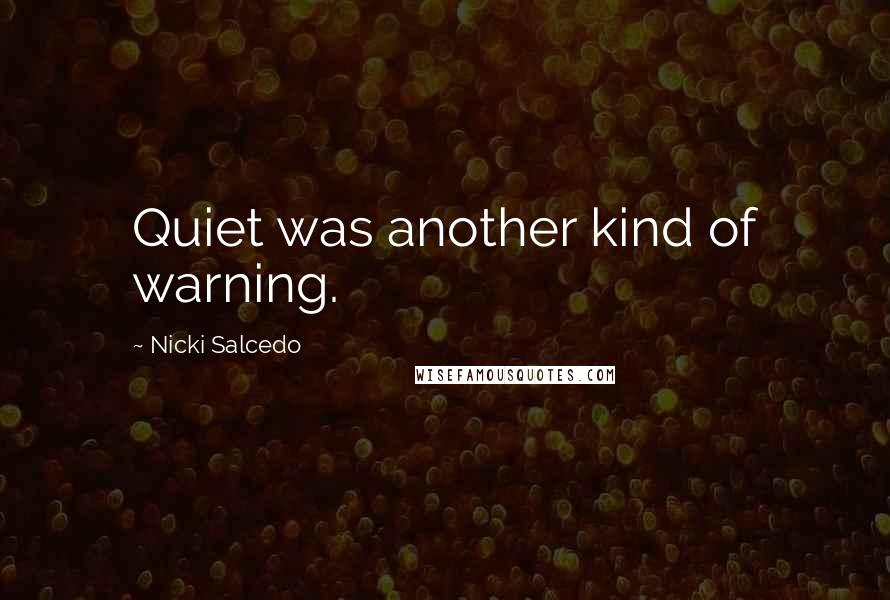 Nicki Salcedo Quotes: Quiet was another kind of warning.