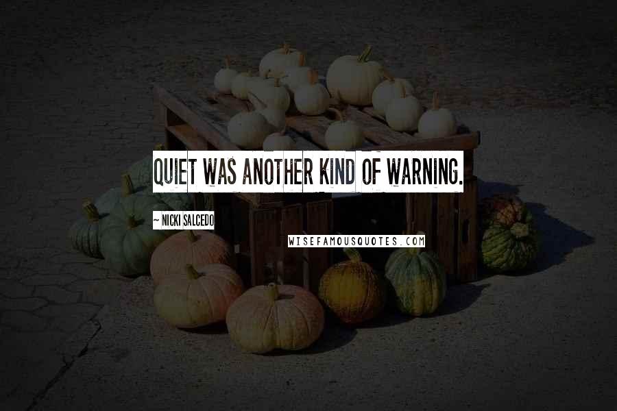 Nicki Salcedo Quotes: Quiet was another kind of warning.