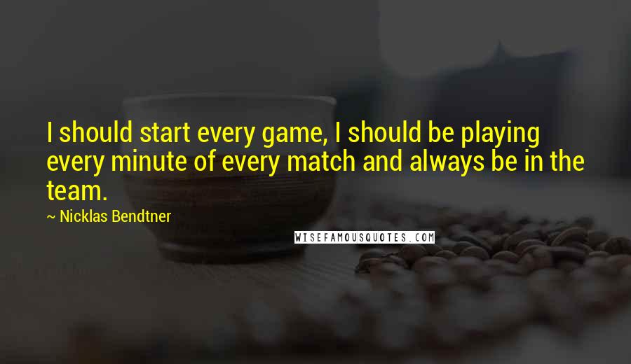 Nicklas Bendtner Quotes: I should start every game, I should be playing every minute of every match and always be in the team.