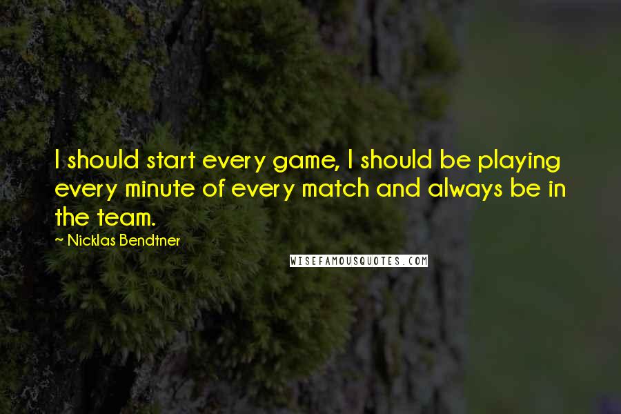 Nicklas Bendtner Quotes: I should start every game, I should be playing every minute of every match and always be in the team.