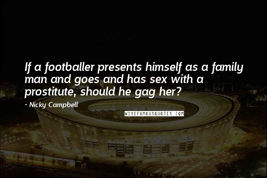 Nicky Campbell Quotes: If a footballer presents himself as a family man and goes and has sex with a prostitute, should he gag her?