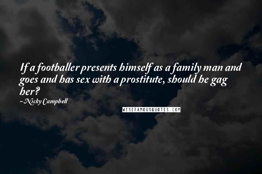 Nicky Campbell Quotes: If a footballer presents himself as a family man and goes and has sex with a prostitute, should he gag her?