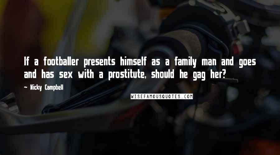 Nicky Campbell Quotes: If a footballer presents himself as a family man and goes and has sex with a prostitute, should he gag her?
