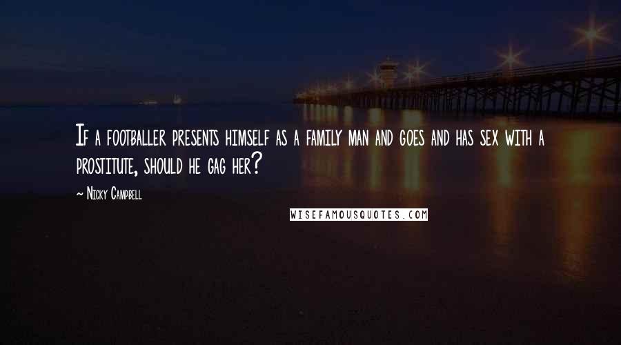 Nicky Campbell Quotes: If a footballer presents himself as a family man and goes and has sex with a prostitute, should he gag her?