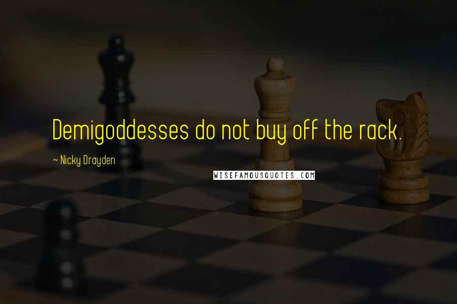 Nicky Drayden Quotes: Demigoddesses do not buy off the rack.