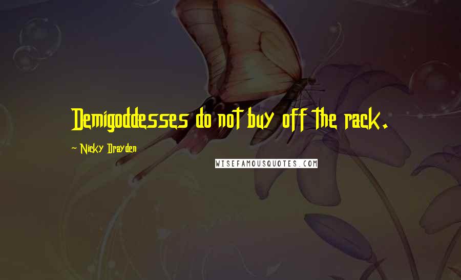 Nicky Drayden Quotes: Demigoddesses do not buy off the rack.