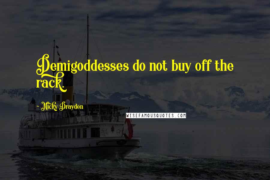 Nicky Drayden Quotes: Demigoddesses do not buy off the rack.
