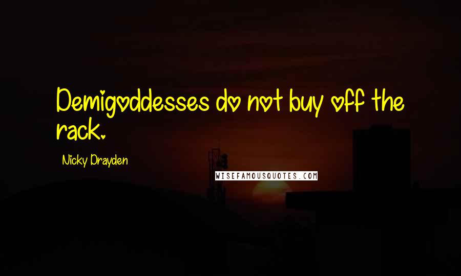 Nicky Drayden Quotes: Demigoddesses do not buy off the rack.