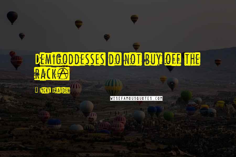 Nicky Drayden Quotes: Demigoddesses do not buy off the rack.