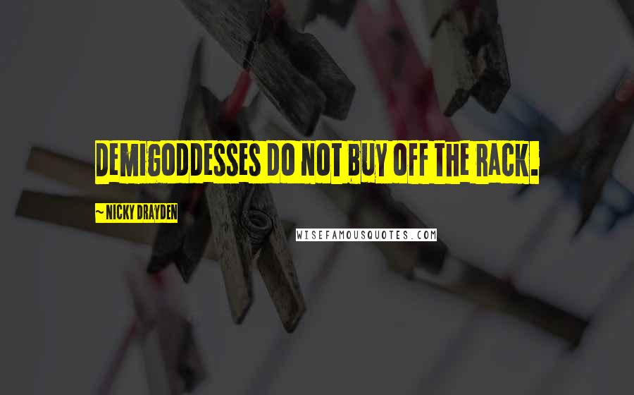 Nicky Drayden Quotes: Demigoddesses do not buy off the rack.