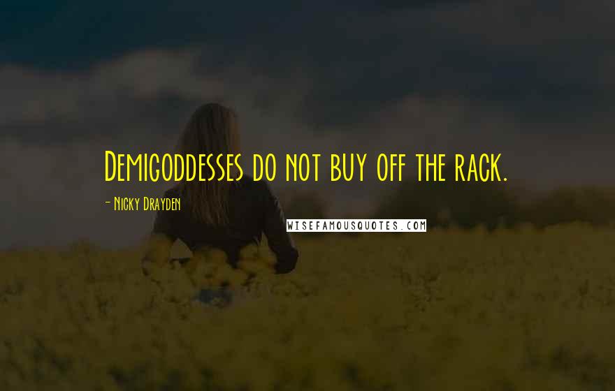 Nicky Drayden Quotes: Demigoddesses do not buy off the rack.