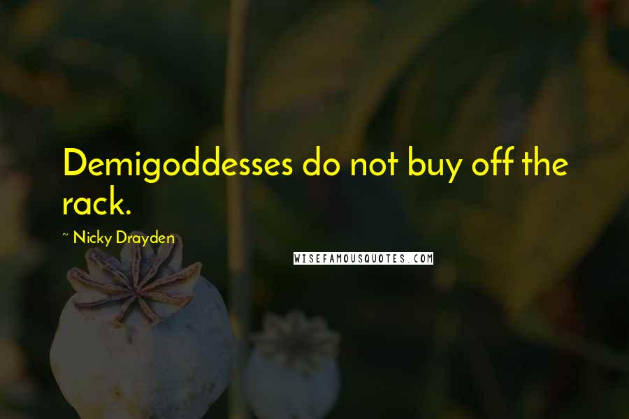 Nicky Drayden Quotes: Demigoddesses do not buy off the rack.