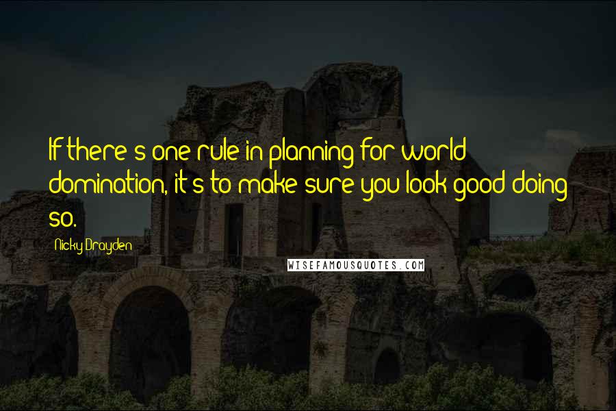 Nicky Drayden Quotes: If there's one rule in planning for world domination, it's to make sure you look good doing so.