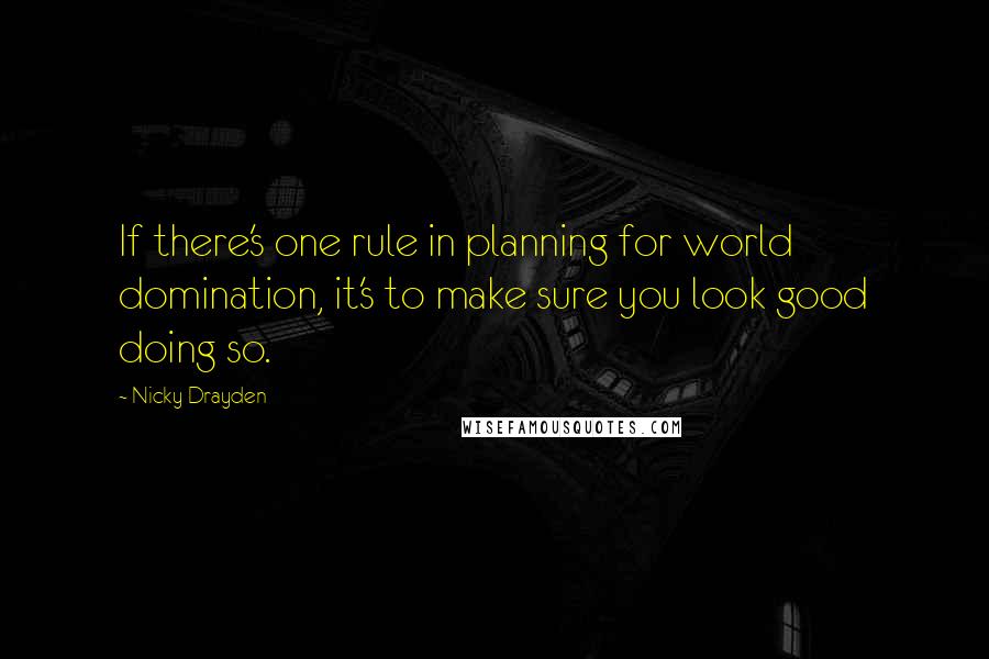 Nicky Drayden Quotes: If there's one rule in planning for world domination, it's to make sure you look good doing so.