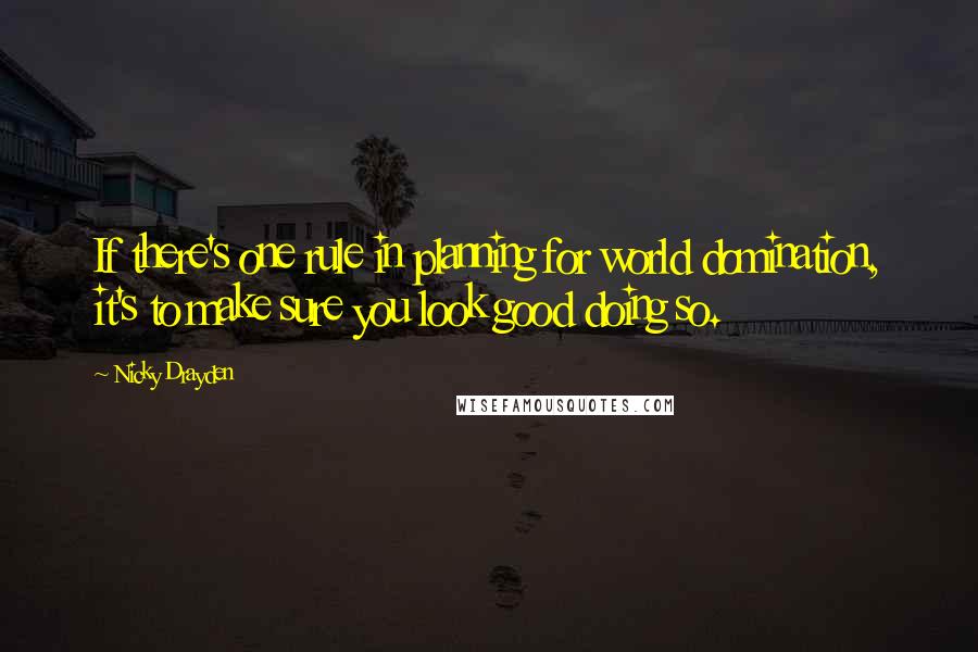 Nicky Drayden Quotes: If there's one rule in planning for world domination, it's to make sure you look good doing so.
