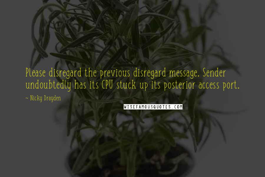 Nicky Drayden Quotes: Please disregard the previous disregard message. Sender undoubtedly has its CPU stuck up its posterior access port.