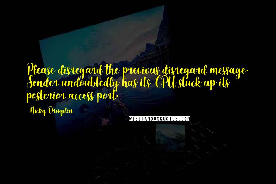 Nicky Drayden Quotes: Please disregard the previous disregard message. Sender undoubtedly has its CPU stuck up its posterior access port.