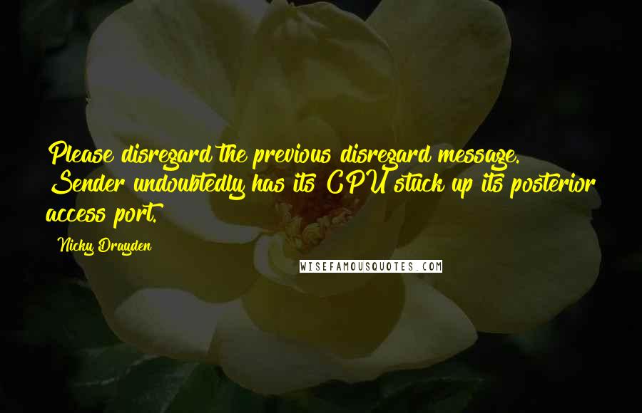 Nicky Drayden Quotes: Please disregard the previous disregard message. Sender undoubtedly has its CPU stuck up its posterior access port.