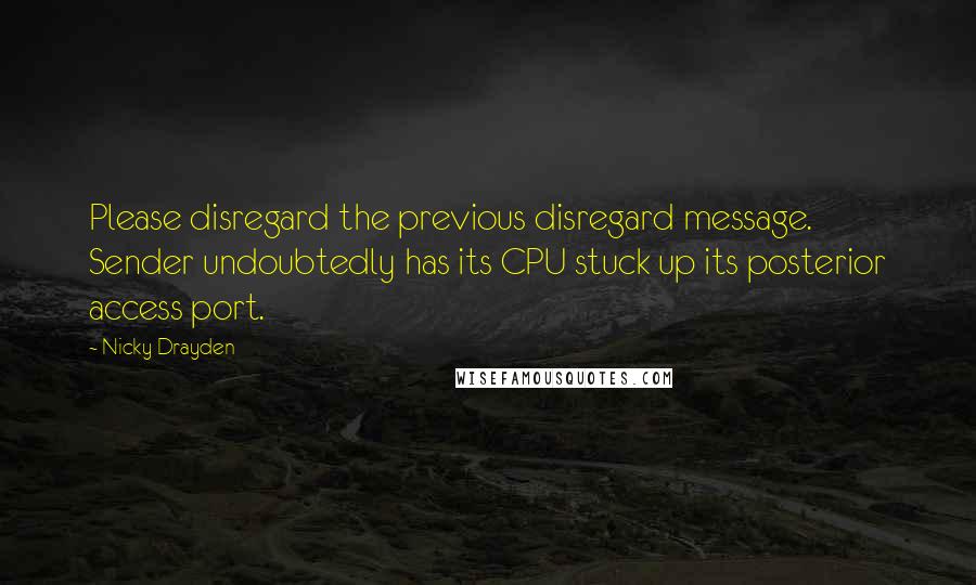Nicky Drayden Quotes: Please disregard the previous disregard message. Sender undoubtedly has its CPU stuck up its posterior access port.