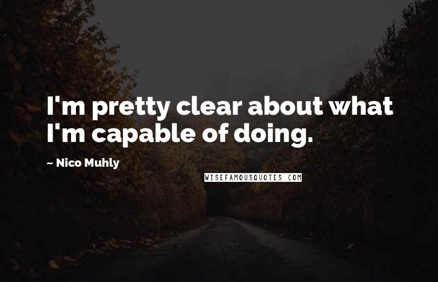 Nico Muhly Quotes: I'm pretty clear about what I'm capable of doing.