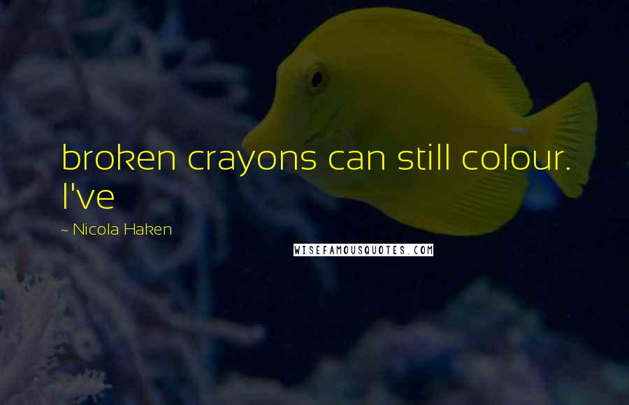 Nicola Haken Quotes: broken crayons can still colour. I've