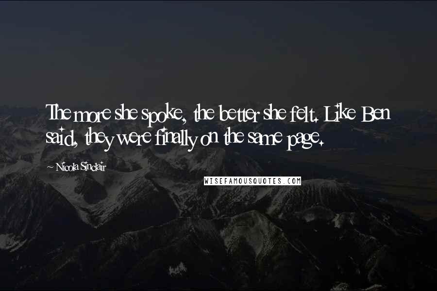 Nicola Sinclair Quotes: The more she spoke, the better she felt. Like Ben said, they were finally on the same page.