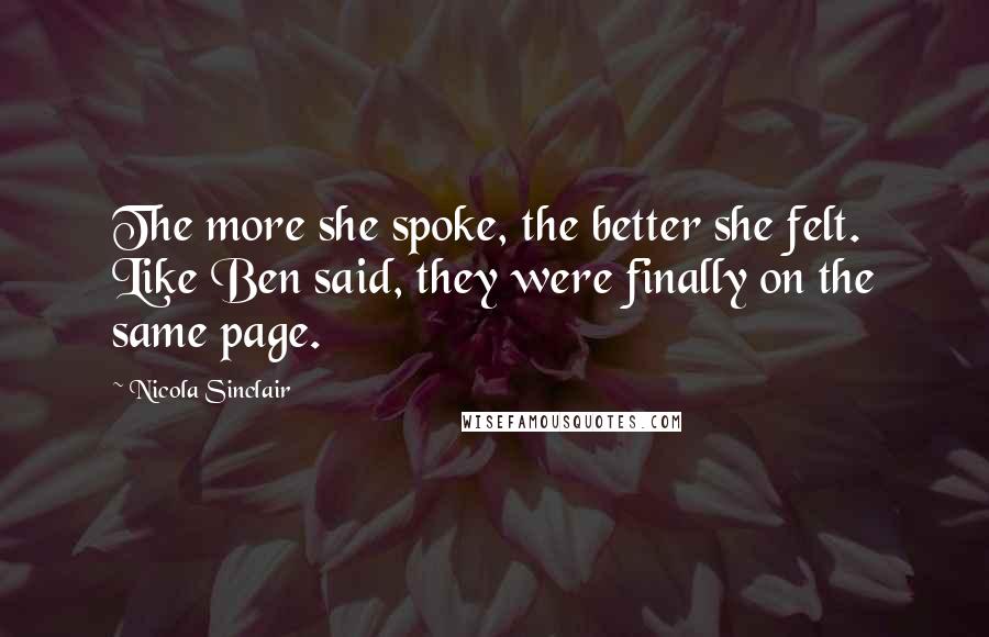 Nicola Sinclair Quotes: The more she spoke, the better she felt. Like Ben said, they were finally on the same page.