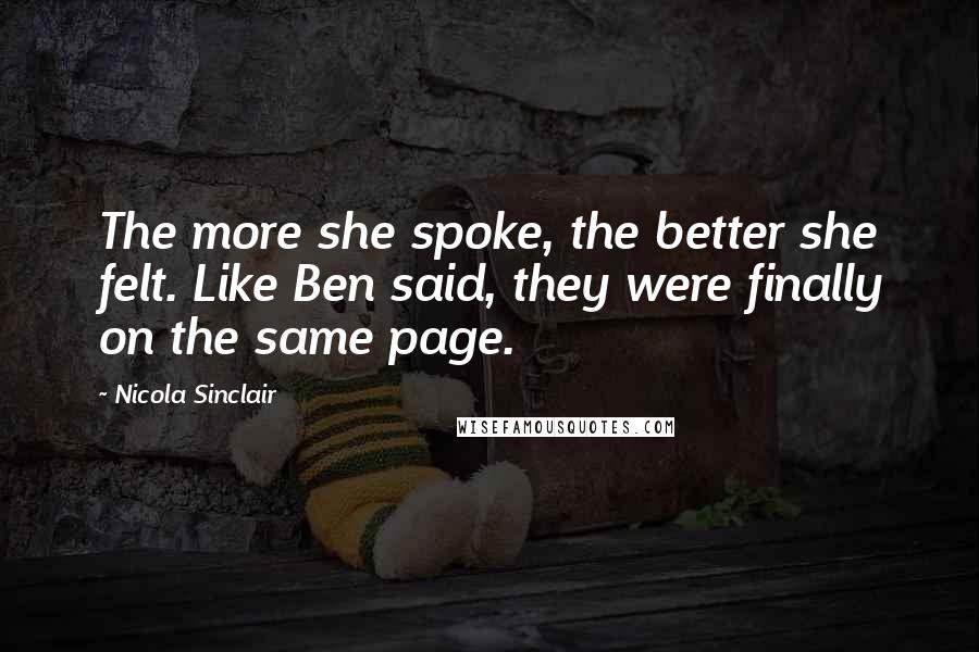 Nicola Sinclair Quotes: The more she spoke, the better she felt. Like Ben said, they were finally on the same page.