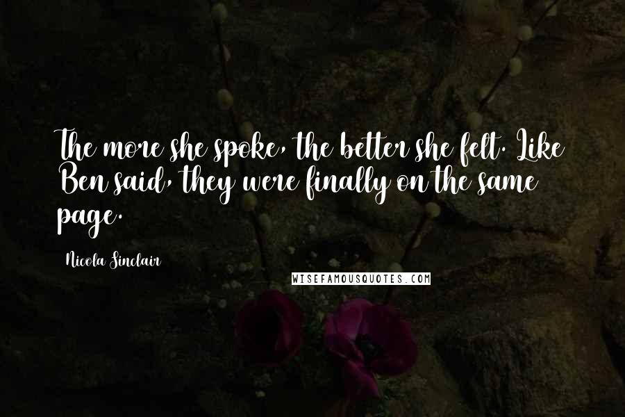 Nicola Sinclair Quotes: The more she spoke, the better she felt. Like Ben said, they were finally on the same page.
