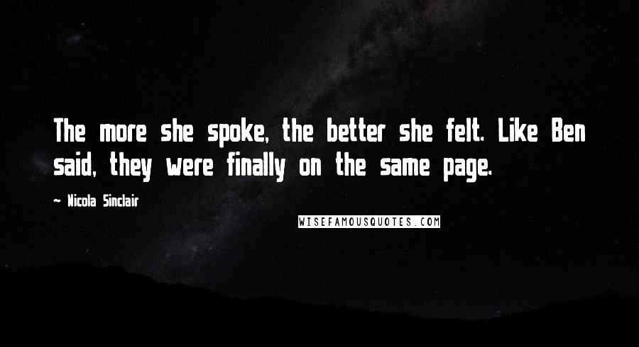 Nicola Sinclair Quotes: The more she spoke, the better she felt. Like Ben said, they were finally on the same page.