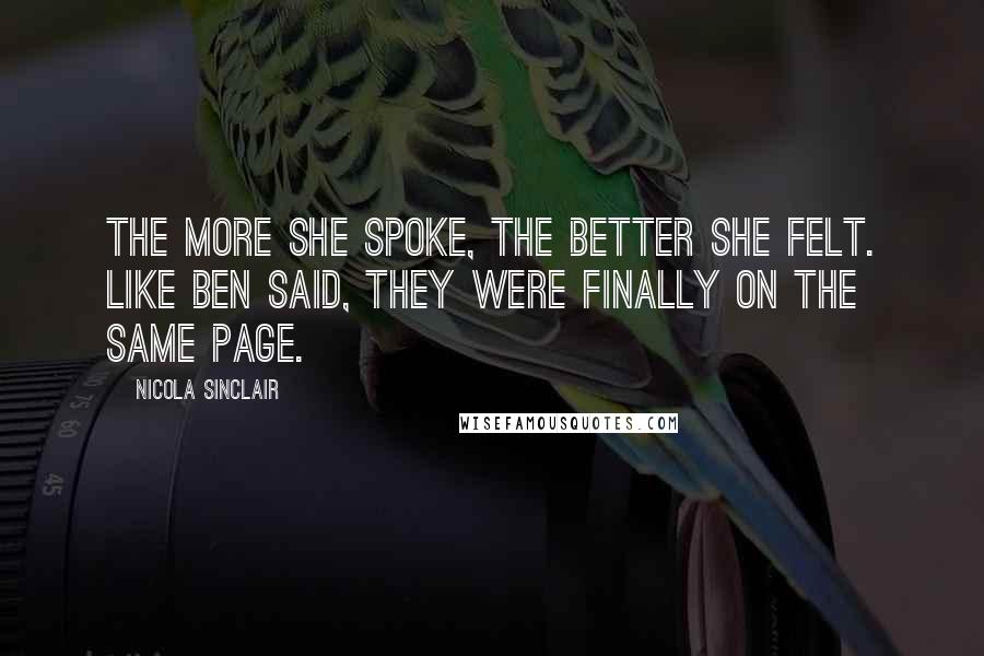 Nicola Sinclair Quotes: The more she spoke, the better she felt. Like Ben said, they were finally on the same page.