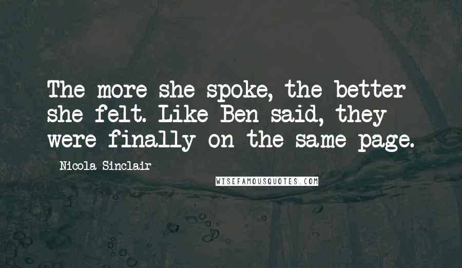 Nicola Sinclair Quotes: The more she spoke, the better she felt. Like Ben said, they were finally on the same page.