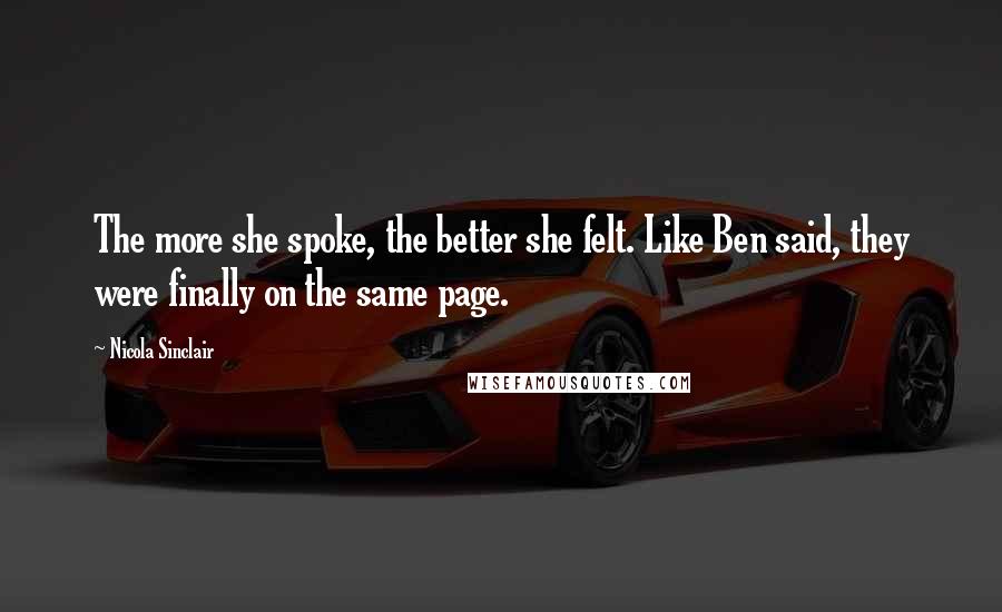 Nicola Sinclair Quotes: The more she spoke, the better she felt. Like Ben said, they were finally on the same page.