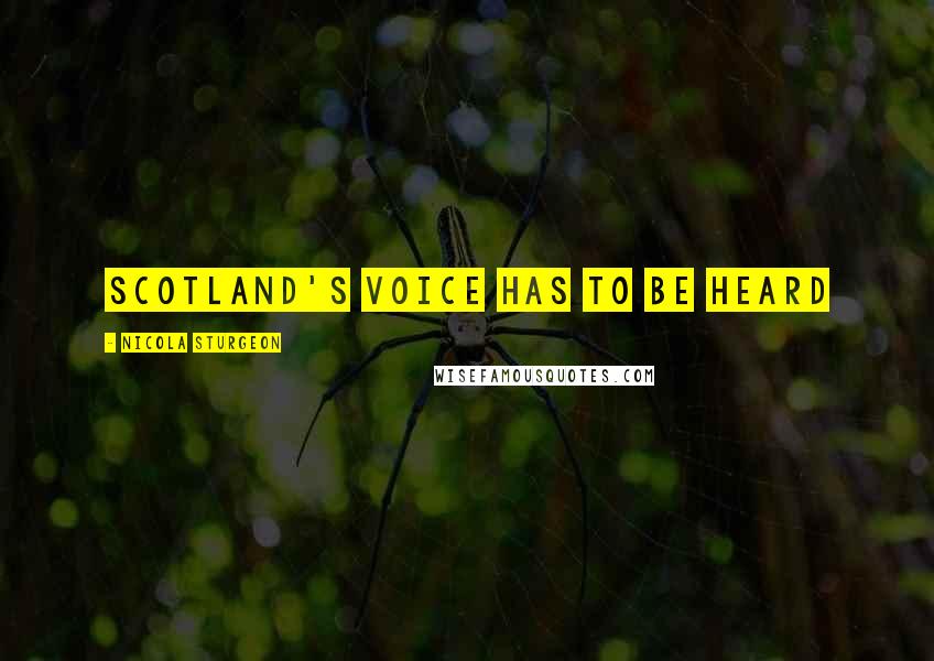 Nicola Sturgeon Quotes: Scotland's voice has to be heard