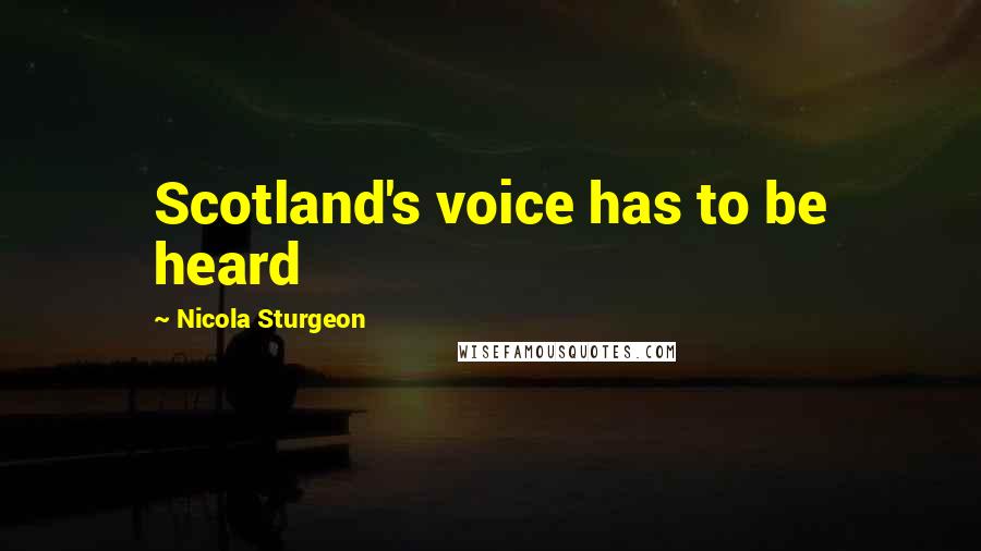 Nicola Sturgeon Quotes: Scotland's voice has to be heard