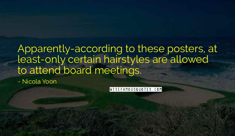 Nicola Yoon Quotes: Apparently-according to these posters, at least-only certain hairstyles are allowed to attend board meetings.