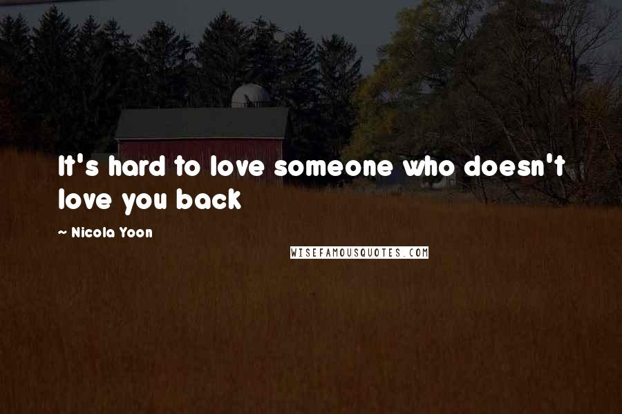 Nicola Yoon Quotes: It's hard to love someone who doesn't love you back