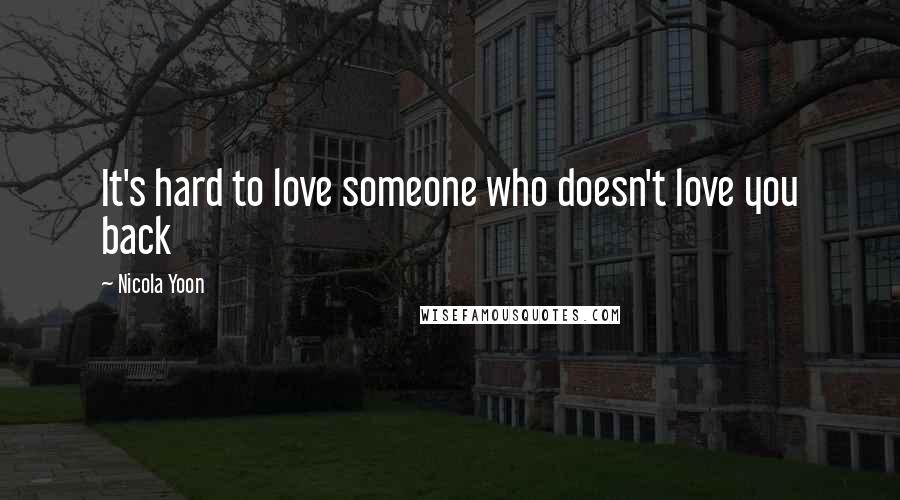 Nicola Yoon Quotes: It's hard to love someone who doesn't love you back