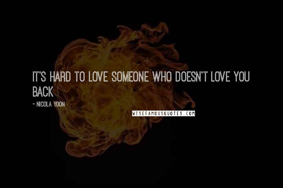 Nicola Yoon Quotes: It's hard to love someone who doesn't love you back