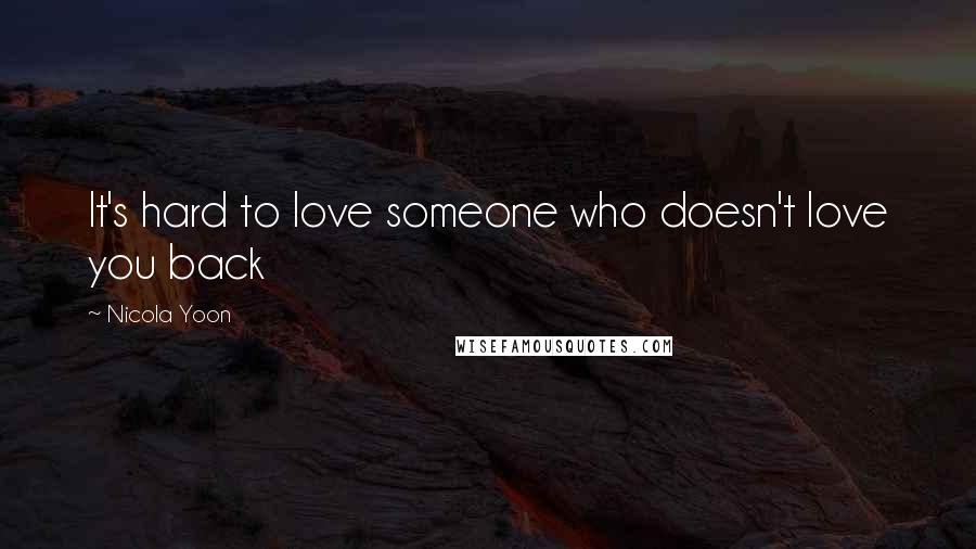 Nicola Yoon Quotes: It's hard to love someone who doesn't love you back