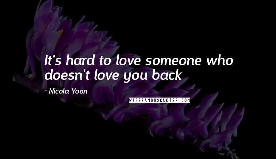 Nicola Yoon Quotes: It's hard to love someone who doesn't love you back