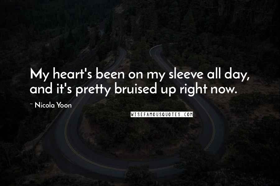 Nicola Yoon Quotes: My heart's been on my sleeve all day, and it's pretty bruised up right now.