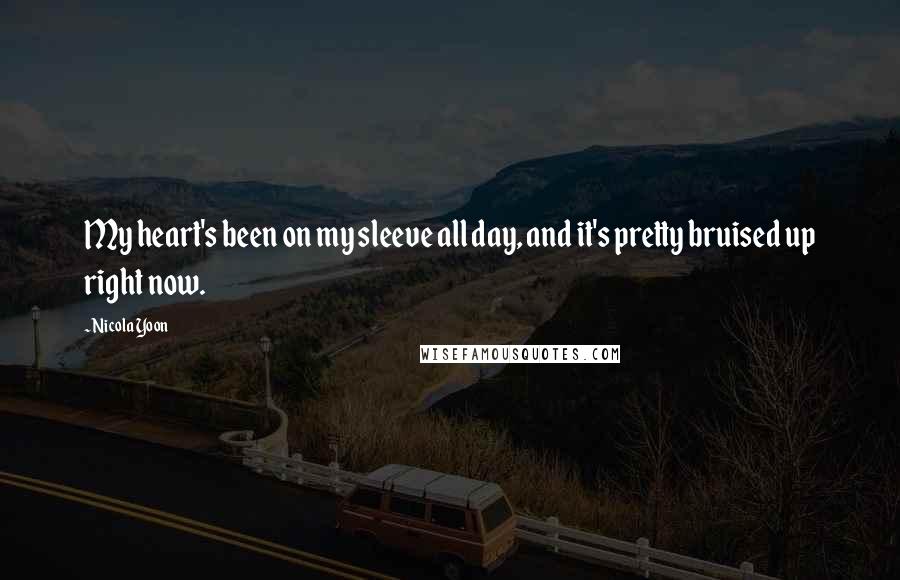 Nicola Yoon Quotes: My heart's been on my sleeve all day, and it's pretty bruised up right now.