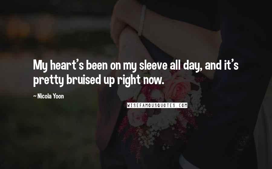 Nicola Yoon Quotes: My heart's been on my sleeve all day, and it's pretty bruised up right now.