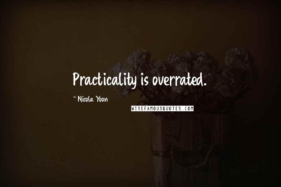 Nicola Yoon Quotes: Practicality is overrated.