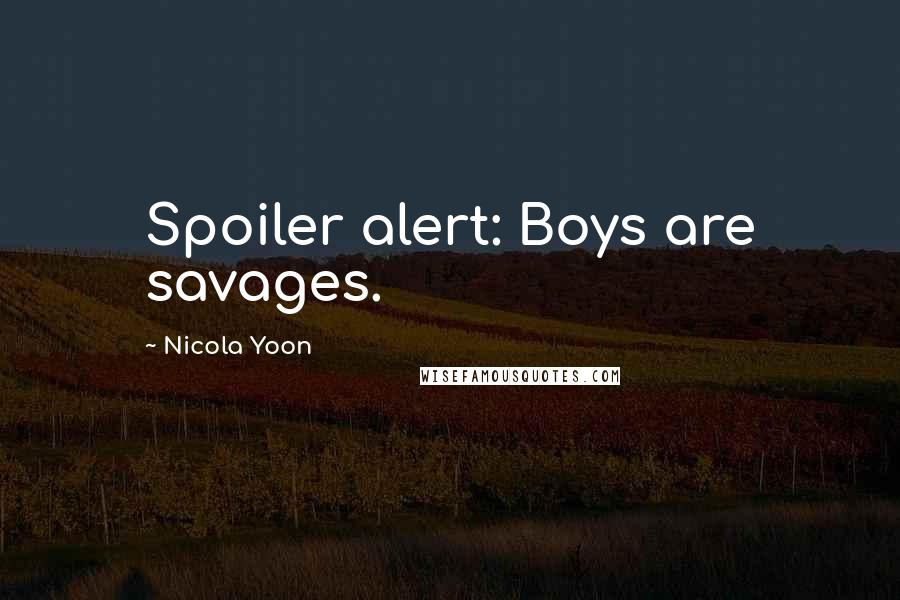 Nicola Yoon Quotes: Spoiler alert: Boys are savages.