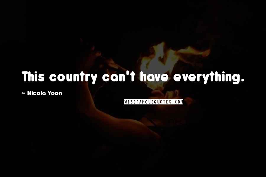 Nicola Yoon Quotes: This country can't have everything.