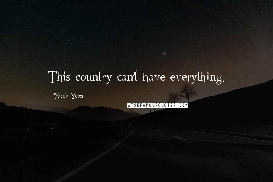 Nicola Yoon Quotes: This country can't have everything.