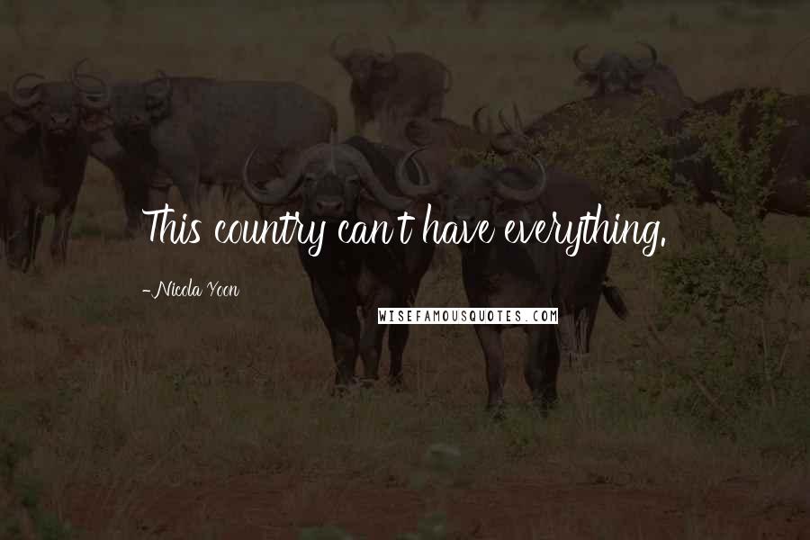 Nicola Yoon Quotes: This country can't have everything.