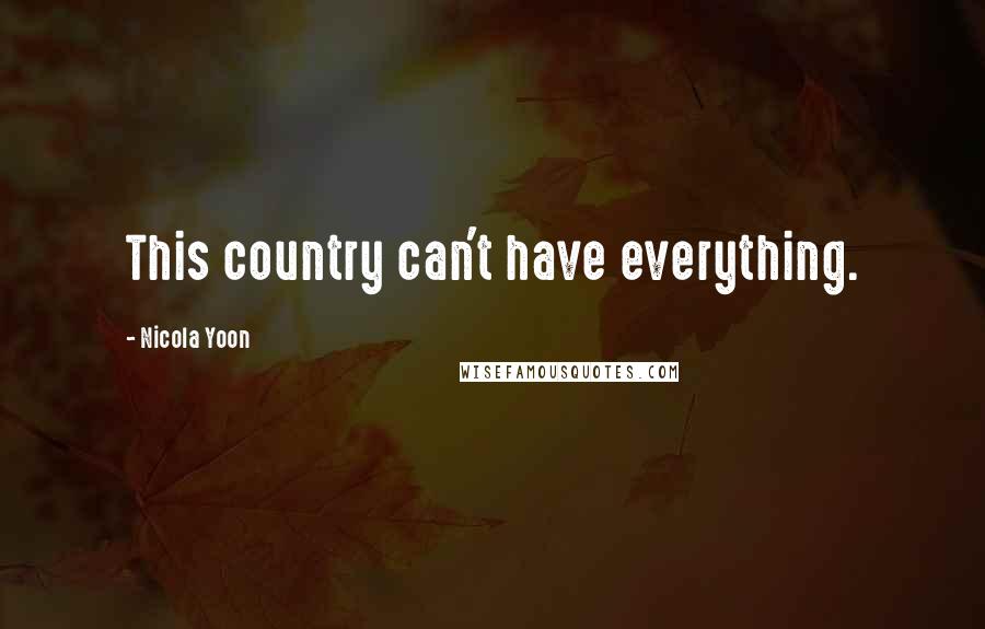 Nicola Yoon Quotes: This country can't have everything.